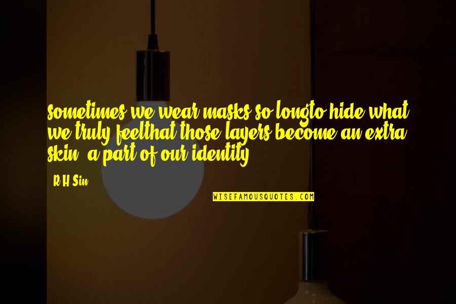 R.h. Sin Quotes By R H Sin: sometimes we wear masks so longto hide what