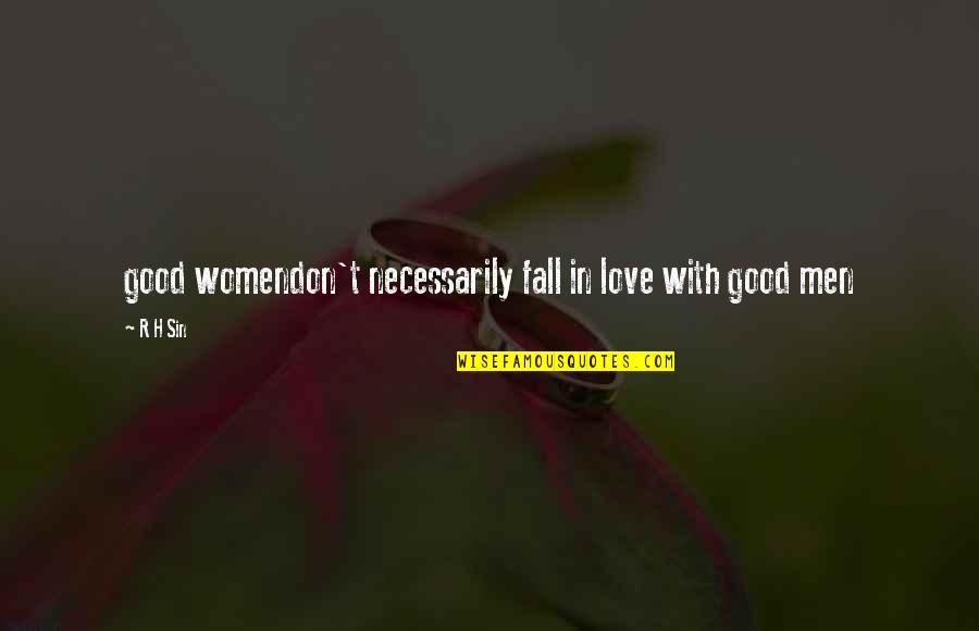 R.h. Sin Quotes By R H Sin: good womendon't necessarily fall in love with good