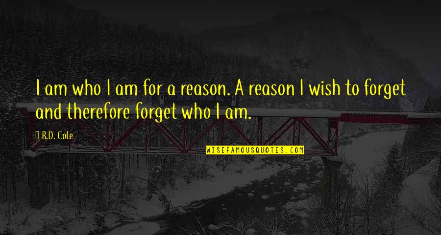 R.i.p.d Quotes By R.D. Cole: I am who I am for a reason.