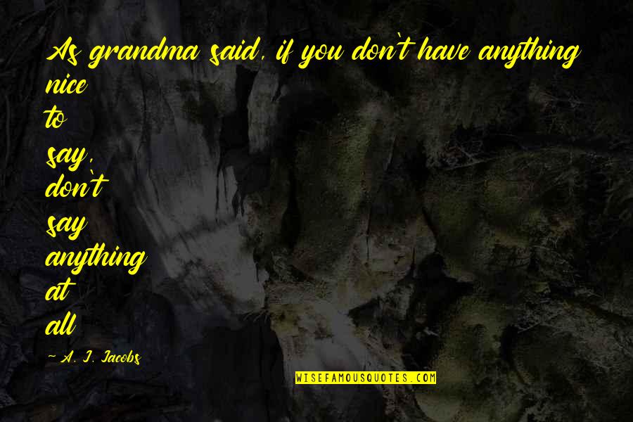 R I P Grandma Quotes By A. J. Jacobs: As grandma said, if you don't have anything