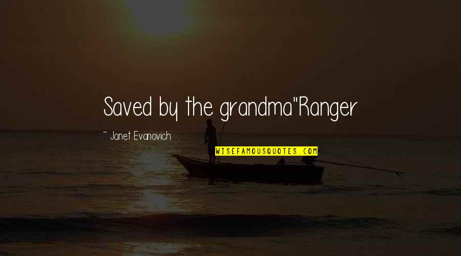 R I P Grandma Quotes By Janet Evanovich: Saved by the grandma"Ranger