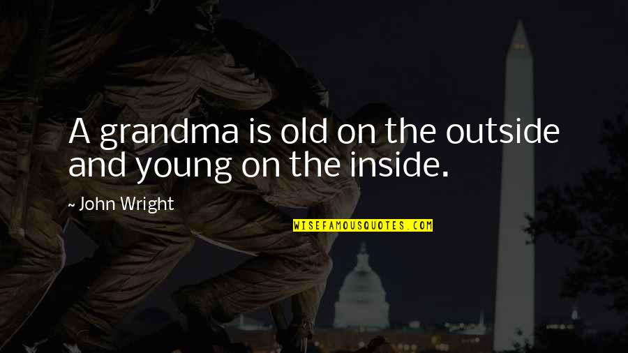 R I P Grandma Quotes By John Wright: A grandma is old on the outside and