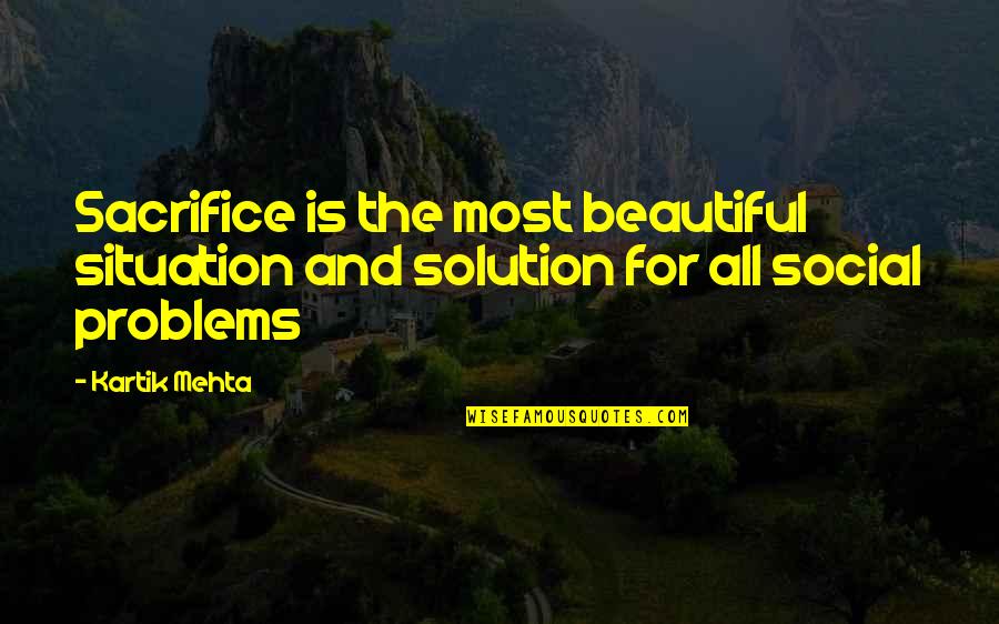 R J Kartik Quotes By Kartik Mehta: Sacrifice is the most beautiful situation and solution