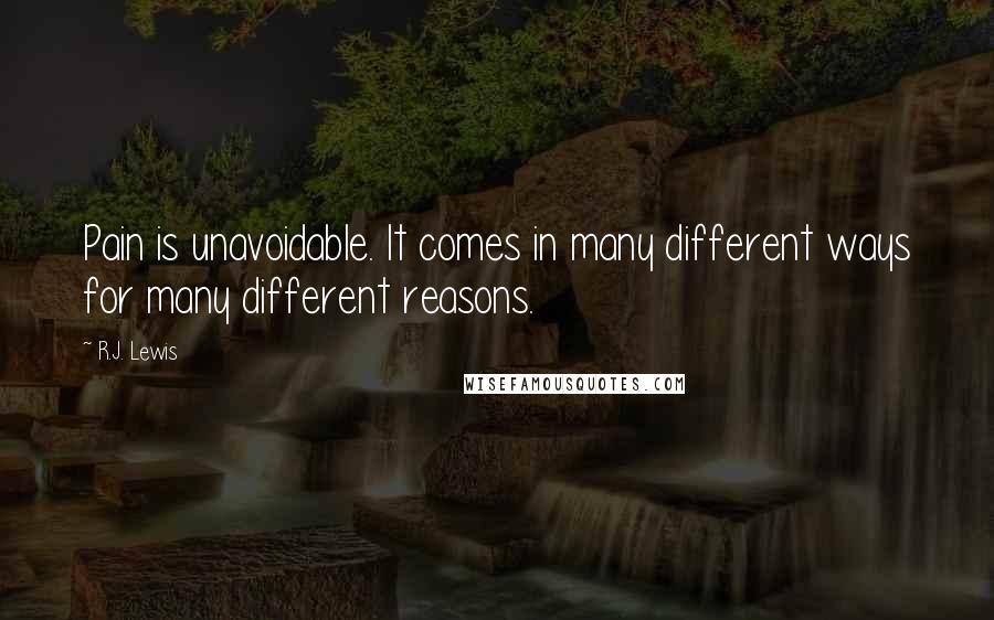 R.J. Lewis quotes: Pain is unavoidable. It comes in many different ways for many different reasons.
