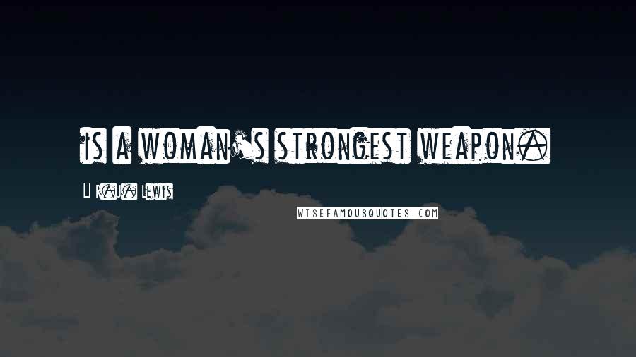 R.J. Lewis quotes: is a woman's strongest weapon.