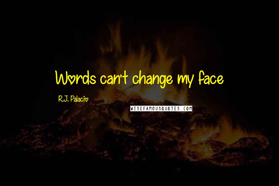 R.J. Palacio quotes: Words can't change my face