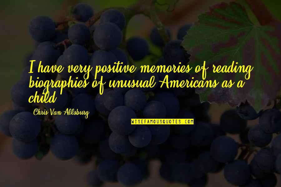 R K Visne Kitabi Quotes By Chris Van Allsburg: I have very positive memories of reading biographies