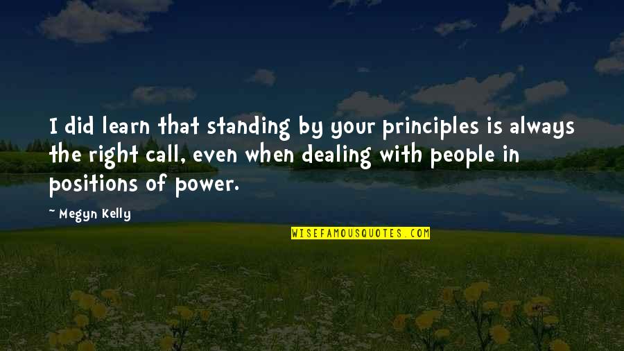 R Kelly Inspirational Quotes By Megyn Kelly: I did learn that standing by your principles R Kelly Inspirational Quotes By Megyn Kelly: I did learn that standing by your principles