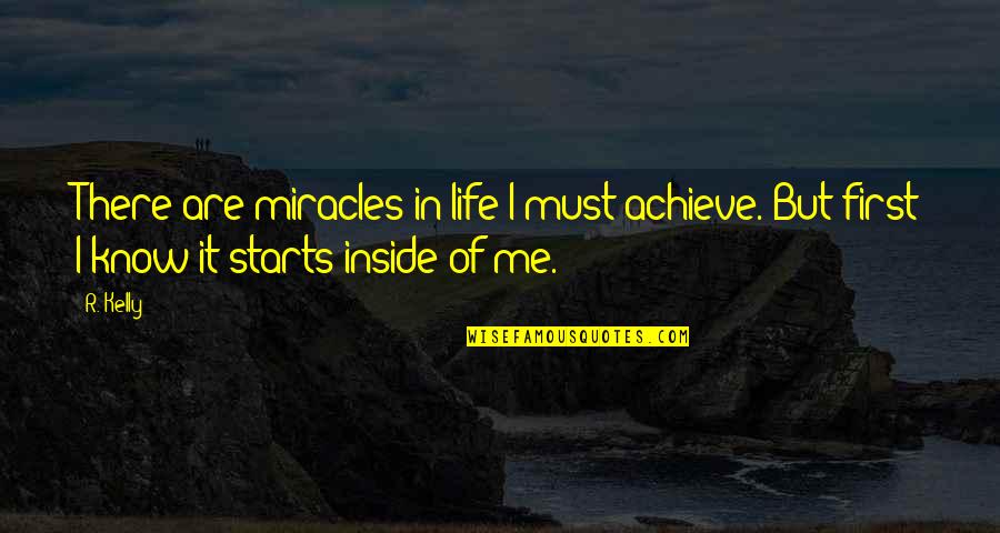 R Kelly Inspirational Quotes By R. Kelly: There are miracles in life I must achieve.