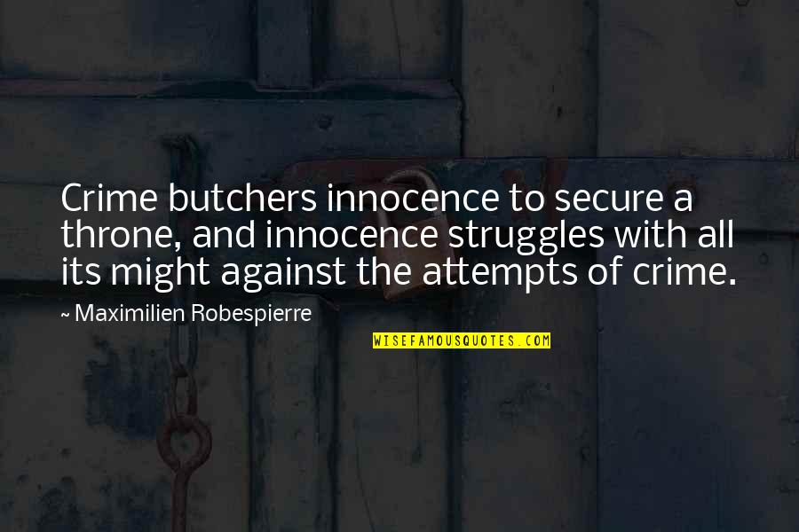 R Kmacka Quotes By Maximilien Robespierre: Crime butchers innocence to secure a throne, and R Kmacka Quotes By Maximilien Robespierre: Crime butchers innocence to secure a throne, and