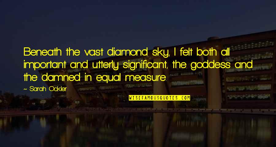 R Kmacka Quotes By Sarah Ockler: Beneath the vast diamond sky, I felt both R Kmacka Quotes By Sarah Ockler: Beneath the vast diamond sky, I felt both