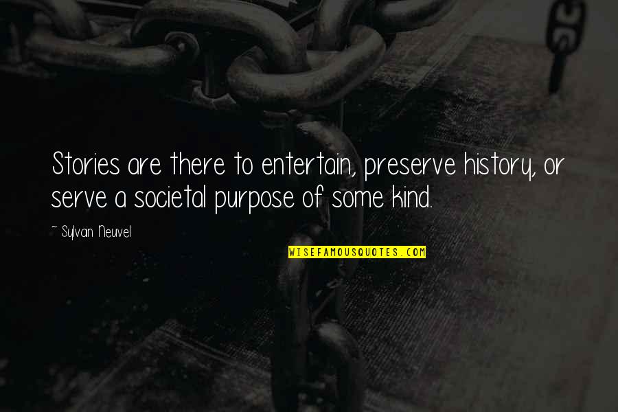 R Kmacka Quotes By Sylvain Neuvel: Stories are there to entertain, preserve history, or