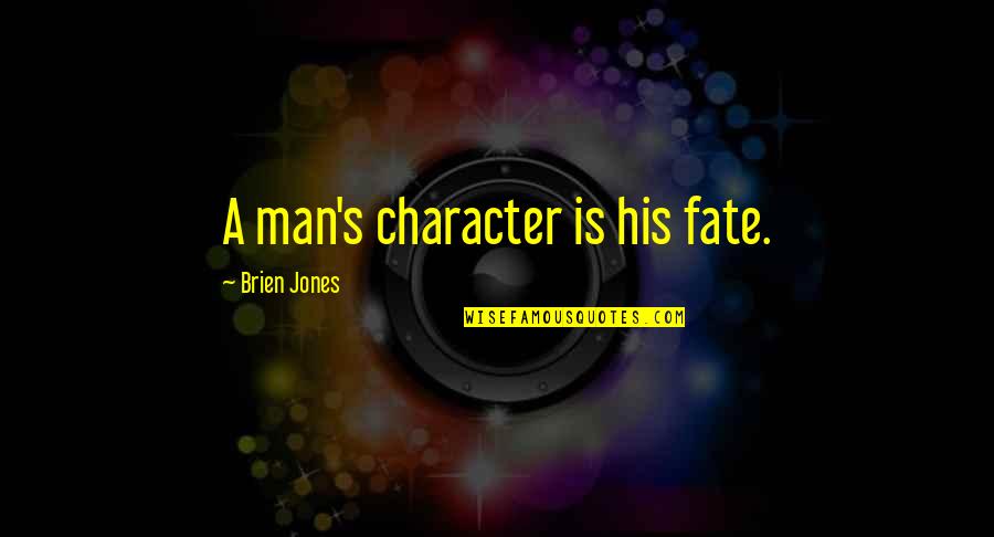 R Kosn K Prou Kovan Quotes By Brien Jones: A man's character is his fate. R Kosn K Prou Kovan Quotes By Brien Jones: A man's character is his fate.