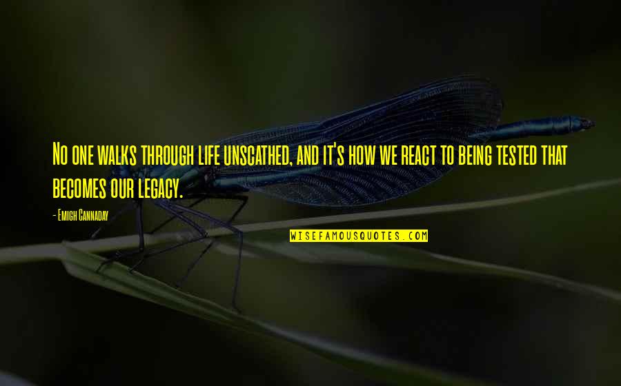R Kz Ld N V Nyek Quotes By Emigh Cannaday: No one walks through life unscathed, and it's R Kz Ld N V Nyek Quotes By Emigh Cannaday: No one walks through life unscathed, and it's
