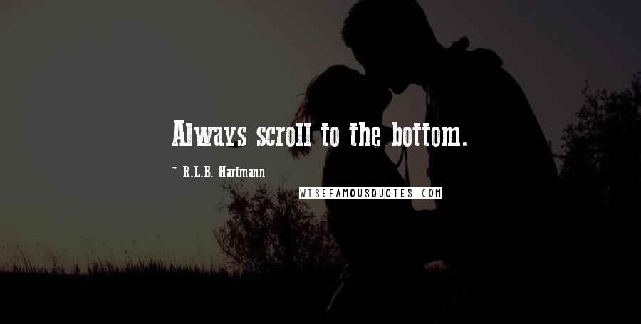 R.L.B. Hartmann quotes: Always scroll to the bottom.