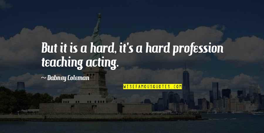 R L Dabney Quotes By Dabney Coleman: But it is a hard, it's a hard