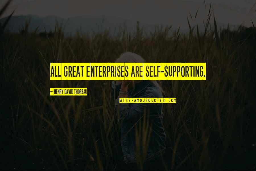R L E Enterprises Quotes By Henry David Thoreau: All great enterprises are self-supporting.