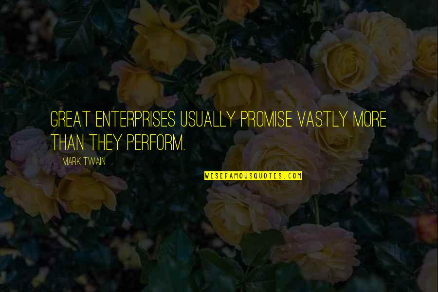 R L E Enterprises Quotes By Mark Twain: Great enterprises usually promise vastly more than they