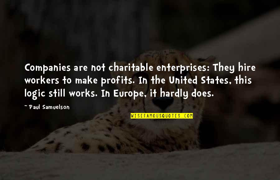 R L E Enterprises Quotes By Paul Samuelson: Companies are not charitable enterprises: They hire workers