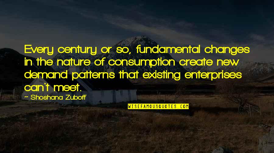 R L E Enterprises Quotes By Shoshana Zuboff: Every century or so, fundamental changes in the