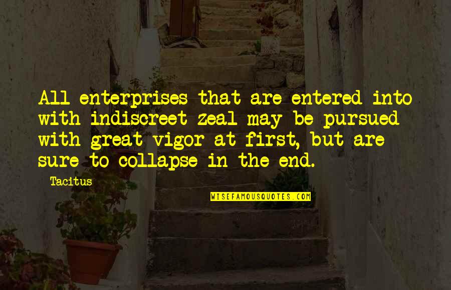 R L E Enterprises Quotes By Tacitus: All enterprises that are entered into with indiscreet