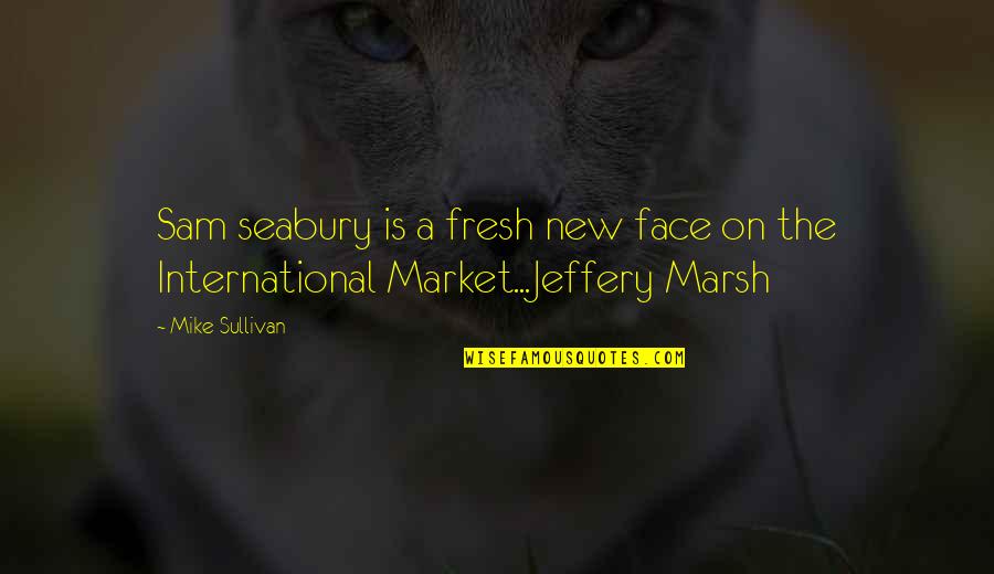 R L E International Quotes By Mike Sullivan: Sam seabury is a fresh new face on