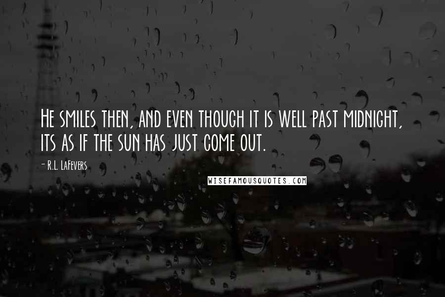R.L. LaFevers quotes: He smiles then, and even though it is well past midnight, its as if the sun has just come out.
