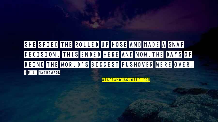 R.l Mathewson Quotes By R.L. Mathewson: She spied the rolled up hose and made