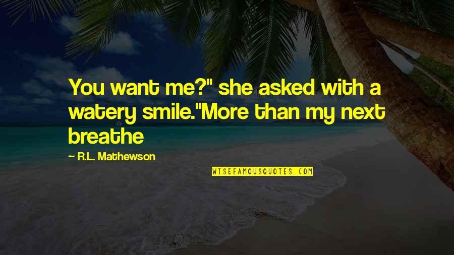 R.l Mathewson Quotes By R.L. Mathewson: You want me?" she asked with a watery