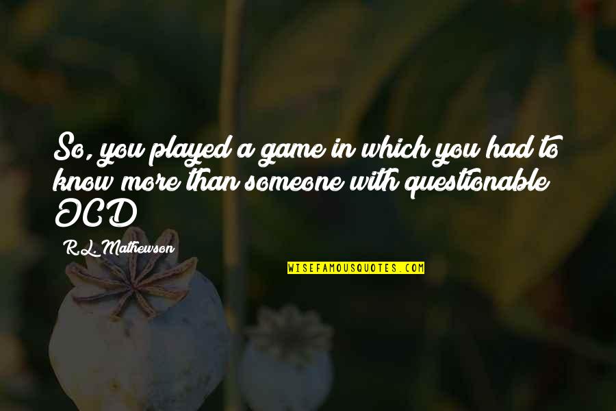 R.l Mathewson Quotes By R.L. Mathewson: So, you played a game in which you