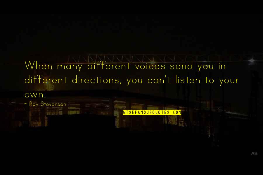 R L Stevenson Quotes By Ray Stevenson: When many different voices send you in different R L Stevenson Quotes By Ray Stevenson: When many different voices send you in different