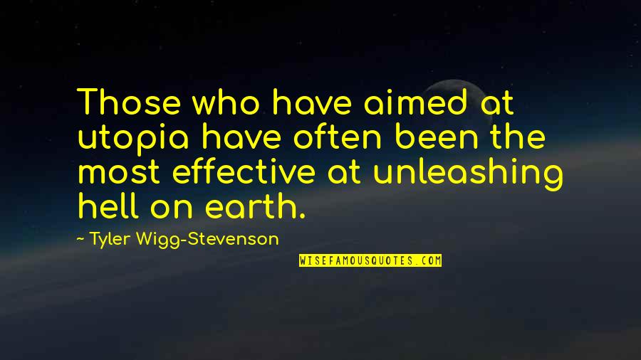 R L Stevenson Quotes By Tyler Wigg-Stevenson: Those who have aimed at utopia have often R L Stevenson Quotes By Tyler Wigg-Stevenson: Those who have aimed at utopia have often