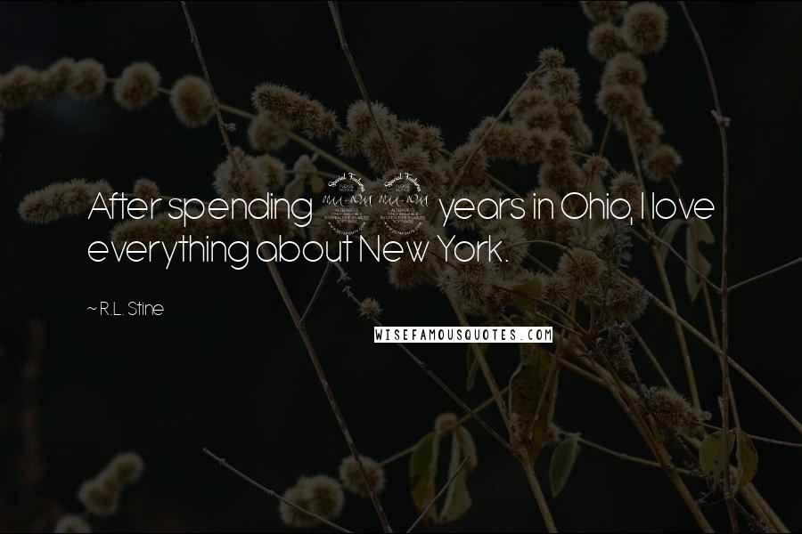 R.L. Stine quotes: After spending 22 years in Ohio, I love everything about New York.