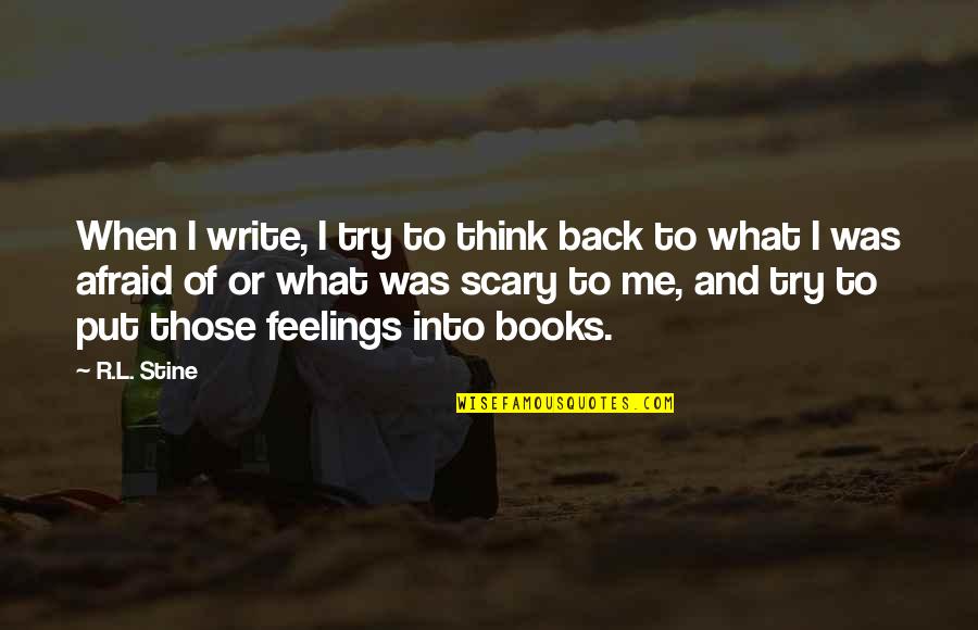 R L Stine Quotes By R.L. Stine: When I write, I try to think back