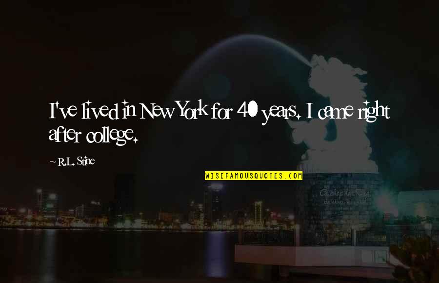 R L Stine Quotes By R.L. Stine: I've lived in New York for 40 years.