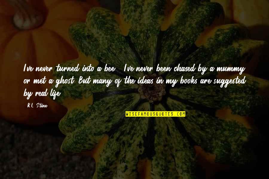 R L Stine Quotes By R.L. Stine: I've never turned into a bee - I've