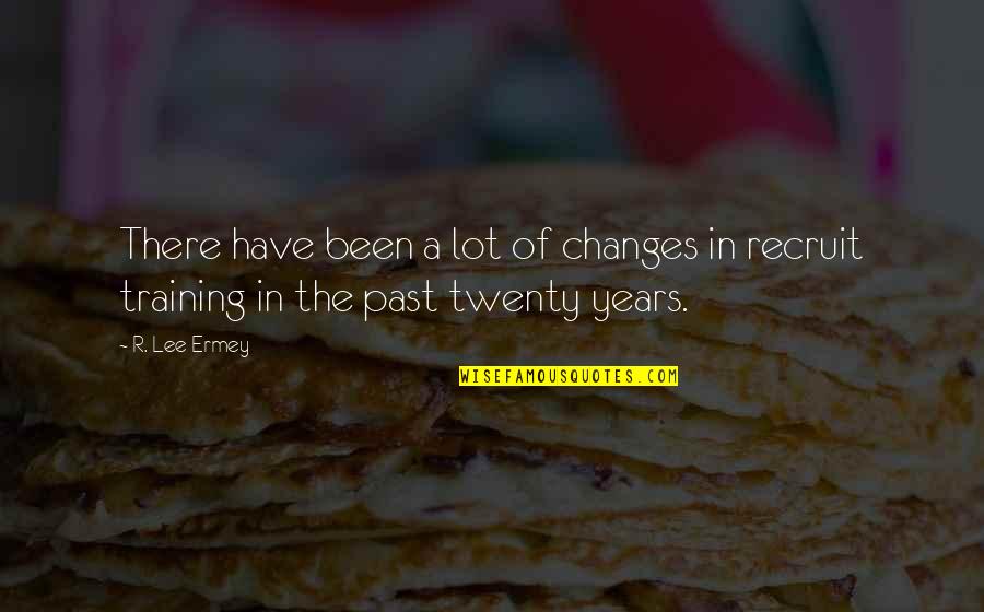 R Lee Ermey Quotes By R. Lee Ermey: There have been a lot of changes in