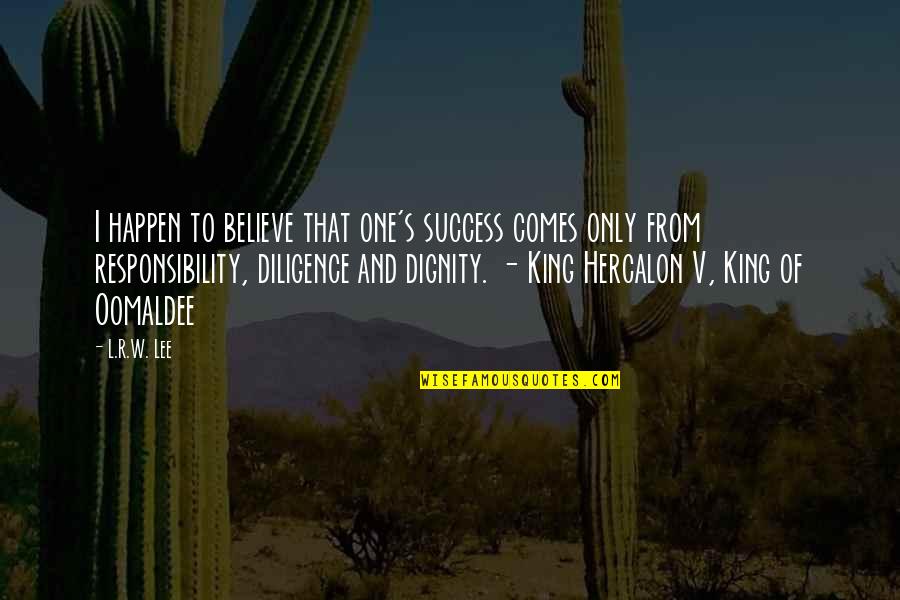 R Lee Quotes By L.R.W. Lee: I happen to believe that one's success comes