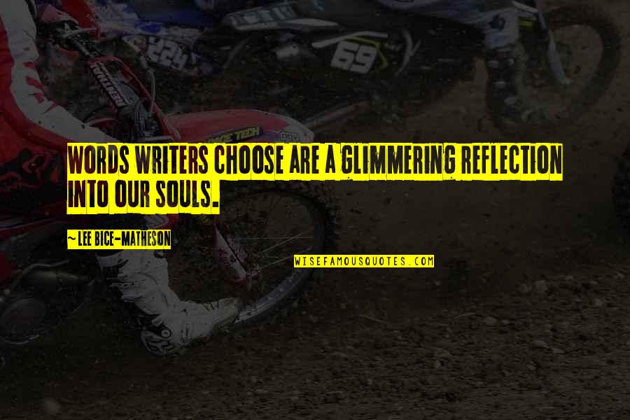 R Lee Quotes By Lee Bice-Matheson: Words writers choose are a glimmering reflection into R Lee Quotes By Lee Bice-Matheson: Words writers choose are a glimmering reflection into