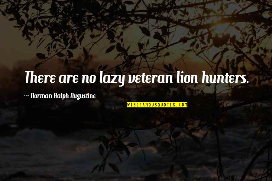 R M Drake New Year Quotes By Norman Ralph Augustine: There are no lazy veteran lion hunters.