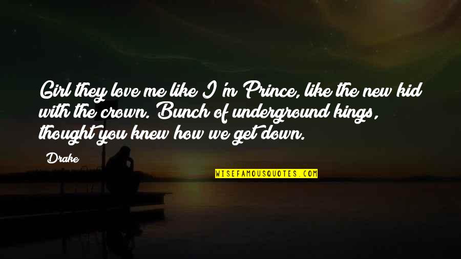 R M Drake Quotes By Drake: Girl they love me like I'm Prince, like R M Drake Quotes By Drake: Girl they love me like I'm Prince, like
