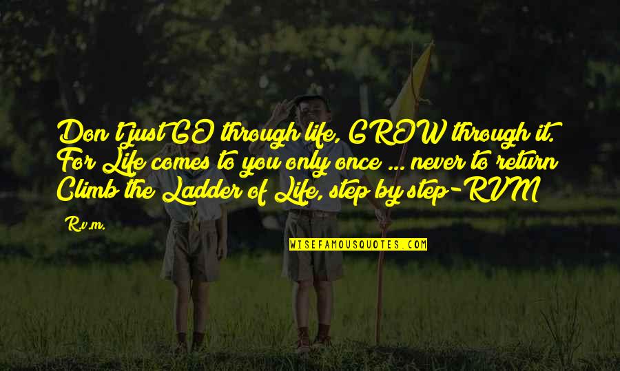 R.m Quotes By R.v.m.: Don't just GO through life, GROW through it.