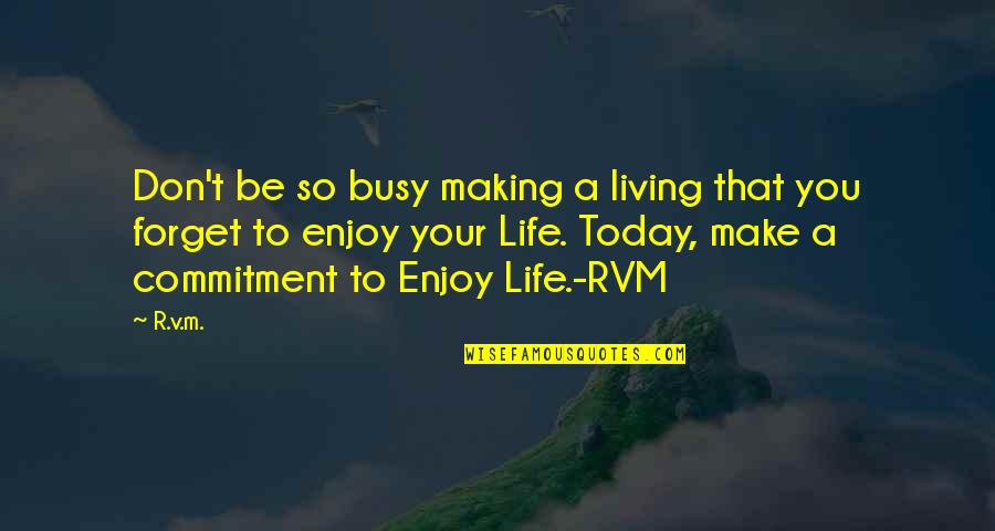 R.m Quotes By R.v.m.: Don't be so busy making a living that