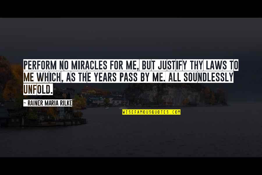 R M Rilke Quotes By Rainer Maria Rilke: Perform no miracles for me, But justify Thy R M Rilke Quotes By Rainer Maria Rilke: Perform no miracles for me, But justify Thy