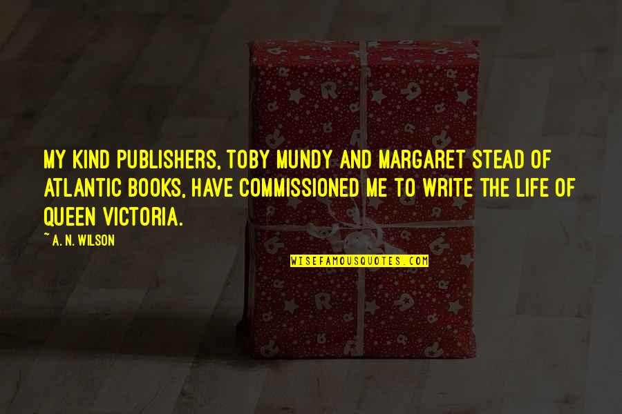 R N Kao Quotes By A. N. Wilson: My kind publishers, Toby Mundy and Margaret Stead