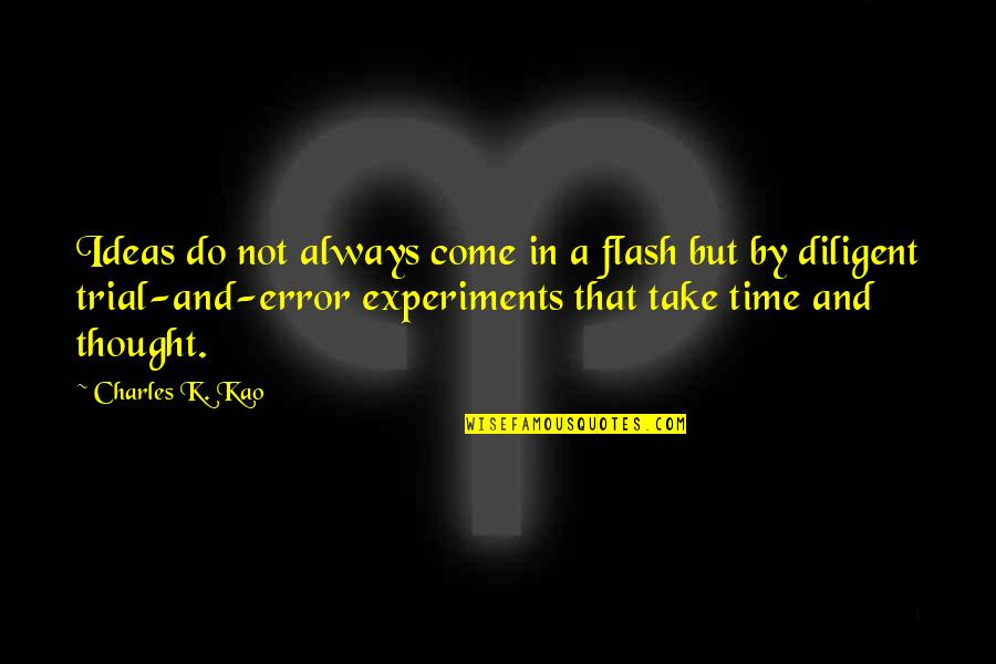 R N Kao Quotes By Charles K. Kao: Ideas do not always come in a flash