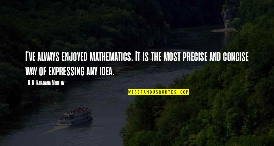 R N R Quotes By N. R. Narayana Murthy: I've always enjoyed mathematics. It is the most R N R Quotes By N. R. Narayana Murthy: I've always enjoyed mathematics. It is the most