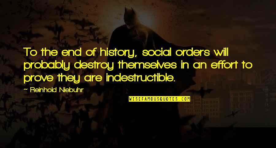 R. Niebuhr Quotes By Reinhold Niebuhr: To the end of history, social orders will R. Niebuhr Quotes By Reinhold Niebuhr: To the end of history, social orders will