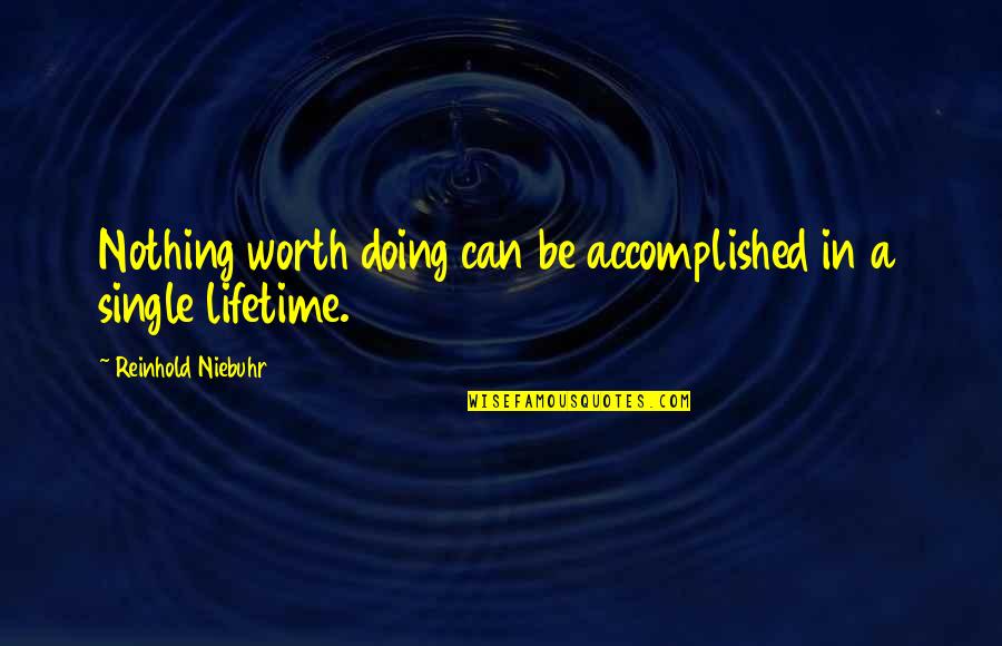 R. Niebuhr Quotes By Reinhold Niebuhr: Nothing worth doing can be accomplished in a R. Niebuhr Quotes By Reinhold Niebuhr: Nothing worth doing can be accomplished in a