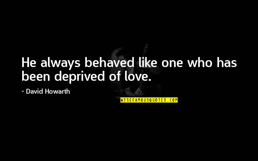 R Ntgen Feltal L Sa Quotes By David Howarth: He always behaved like one who has been